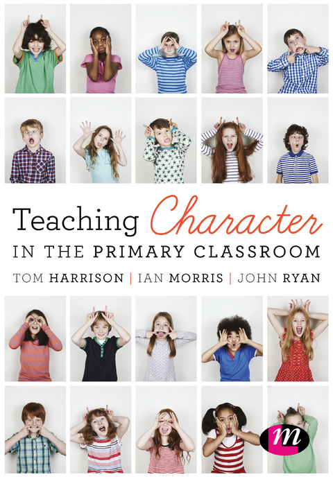 Teaching Character in the Primary Classroom - Tom Harrison, Ian Morris, John Ryan