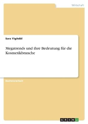 Megatrends und ihre Bedeutung f&Atilde;&frac14;r die Kosmetikbranche - Sara Yigitd&Atilde;&para;l