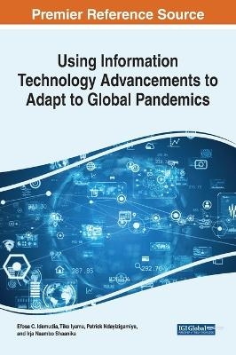 Using Information Technology Advancements to Adapt to Global Pandemics - Christina Maria Anastasia, Kennedy Maranga, Rae Denise Madison