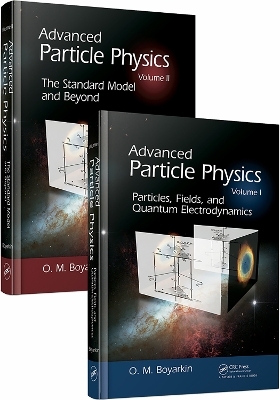 Advanced Particle Physics Two-Volume Set - Oleg Boyarkin