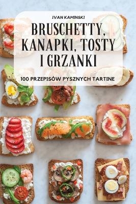 Bruschetty, Kanapki, Tosty I Grzanki -  Ivan Kaminski