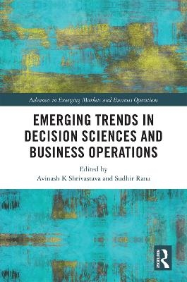 Emerging Trends in Decision Sciences and Business Operations