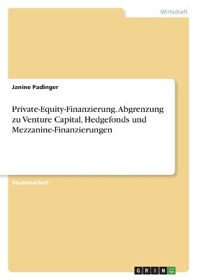 Private-Equity-Finanzierung. Abgrenzung zu Venture Capital, Hedgefonds und Mezzanine-Finanzierungen