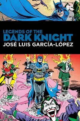 Legends of the Dark Knight: Jose Luis Garcia Lopez - Len Wein, Jos&eacute; Luis Garc&iacute;a L&oacute;pez