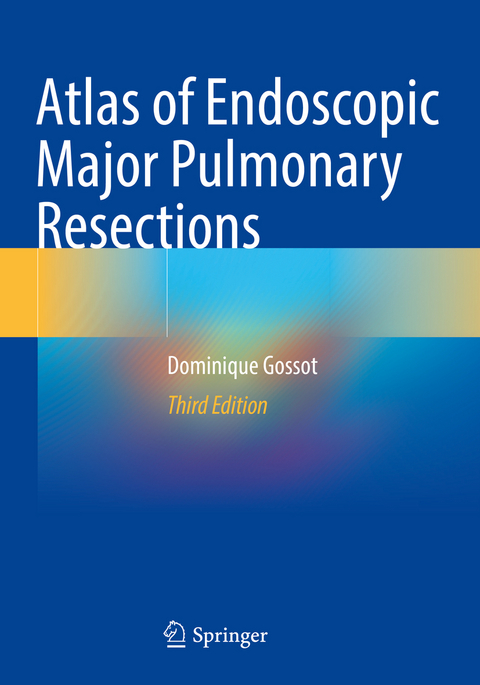 Atlas of Endoscopic Major Pulmonary Resections - Dominique Gossot