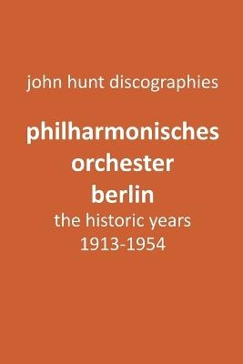 Philharmonisches Orchester Berlin, the historic years, 1913-1954. (Berlin Philharmonic Orchestra). - John Hunt