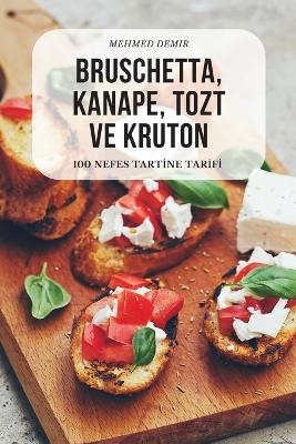 Bruschetta, Kanape, Tozt Ve Kruton -  Mehmed Demir