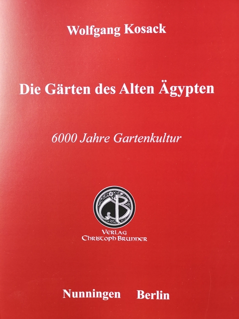 Die G&auml;rten des Alten &Auml;gypten - Wolfgang Kosack