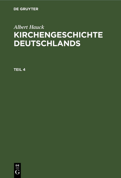 Albert Hauck: Kirchengeschichte Deutschlands / Albert Hauck: Kirchengeschichte Deutschlands. Teil 4 - Albert Hauck
