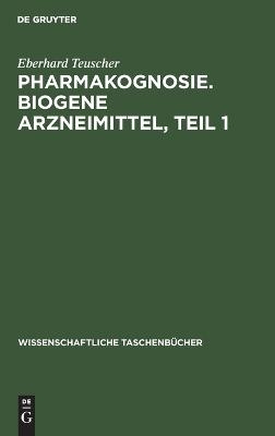 Pharmakognosie. Biogene Arzneimittel, Teil 1