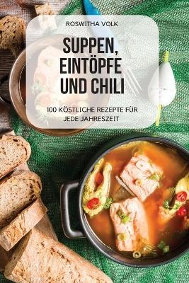 Suppen, Eint&ouml;pfe Und Chili -  Roswitha Volk