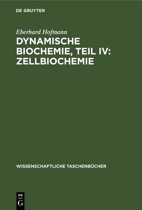 Dynamische Biochemie, Teil IV: Zellbiochemie - Eberhard Hofmann