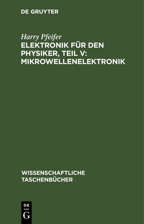 Elektronik f&uuml;r den Physiker, Teil V: Mikrowellenelektronik - Harry Pfeifer