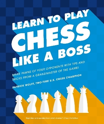Learn to Play Chess Like a Boss - Patrick Wolff