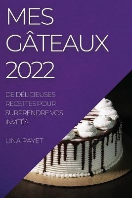 Mes G&acirc;teaux 2022 - Lina Payet