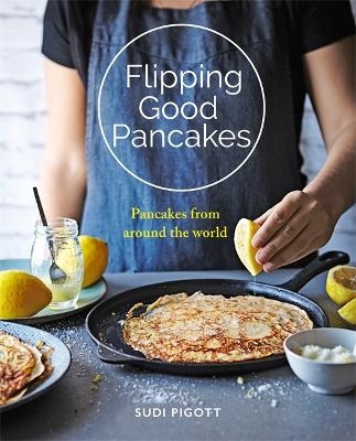 Flipping Good Pancakes - Sudi Pigott