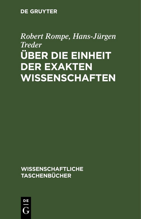 &Uuml;ber die Einheit der exakten Wissenschaften - Robert Rompe, Hans-J&uuml;rgen Treder