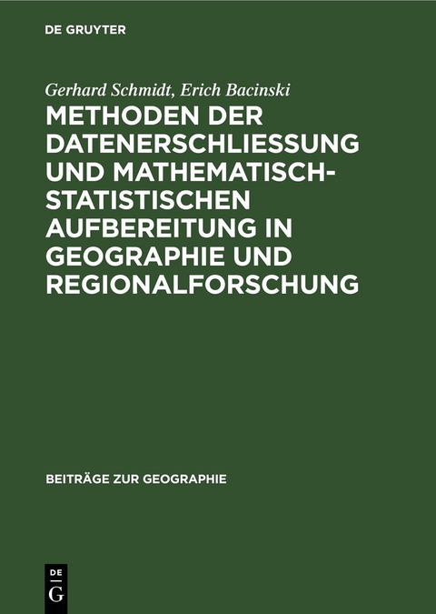 Methoden der Datenerschlie&szlig;ung und mathematisch-statistischen Aufbereitung in Geographie und Regionalforschung - Gerhard Schmidt, Erich Bacinski