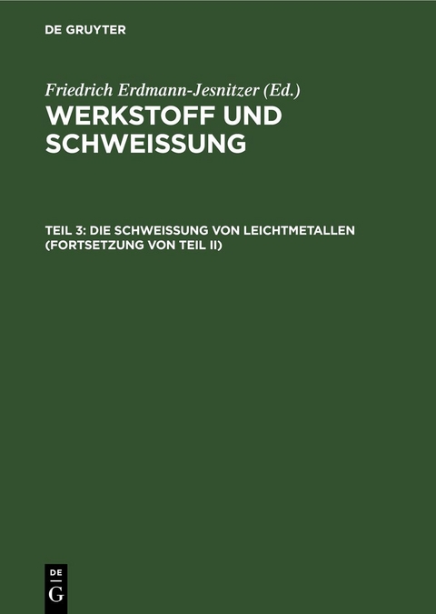 Werkstoff und Schweissung / Die Schwei&szlig;ung von Leichtmetallen (Fortsetzung von Teil II) - 