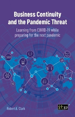 Business Continuity and the Pandemic Threat - Learning from COVID-19 while preparing for the next pandemic - Robert Clark