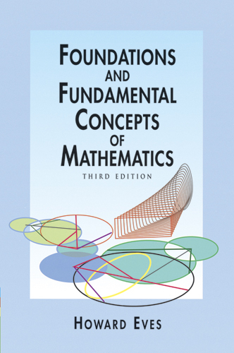 Foundations and Fundamental Concepts of Mathematics -  Howard Eves