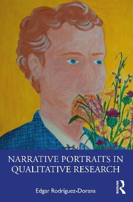 Narrative Portraits in Qualitative Research - Edgar Rodr&iacute;guez-Dorans