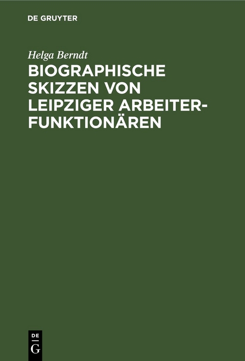 Biographische Skizzen von Leipziger Arbeiterfunktion&auml;ren - Helga Berndt