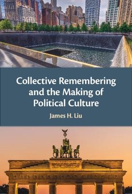 Collective Remembering and the Making of Political Culture - James H. Liu