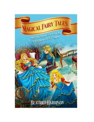 Magical Fairy Tales and Bedtime Stories for Children of All Ages (Volume - Beatrice Harrison