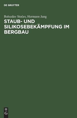 Staub- und Silikosebek&auml;mpfung im Bergbau - Bohuslav Stočes, Hermann Jung
