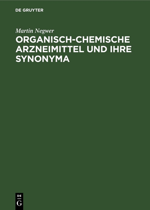 Organisch-Chemische Arzneimittel und Ihre Synonyma - Martin Negwer