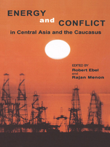 Energy and Conflict in Central Asia and the Caucasus -  Robert Ebel,  Rajan Menon