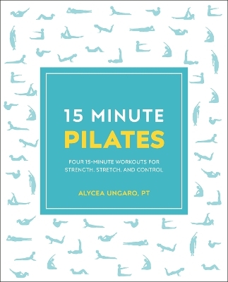 15-Minute Pilates - Alycea Ungaro