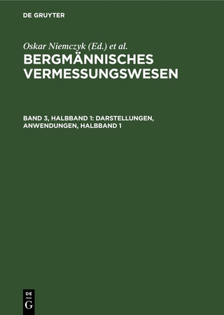 Bergmännisches Vermessungswesen / Darstellungen, Anwendungen, Halbband 1