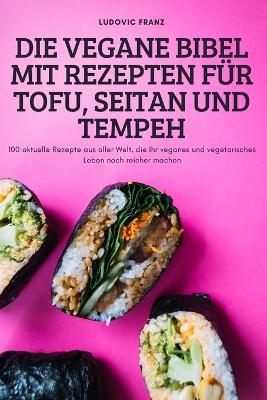 Die Vegane Bibel Mit Rezepten Für Tofu, Seitan Und Tempeh