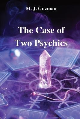 The Case of Two Psychics - M J Guzman