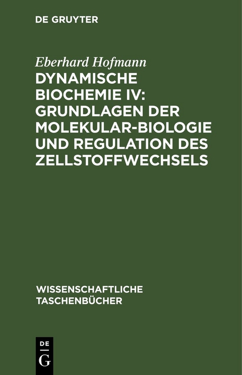 Dynamische Biochemie IV: Grundlagen der Molekularbiologie und Regulation des Zellstoffwechsels - Eberhard Hofmann