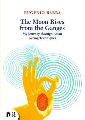 The Moon Rises from the Ganges - Eugenio Barba