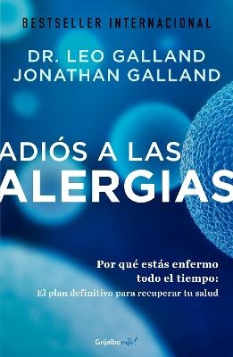 Adiós a las alergias / The Allergy Solution: Unlock the Surprising, Hidden Truth  about Why You Are Sick and How to Get Well