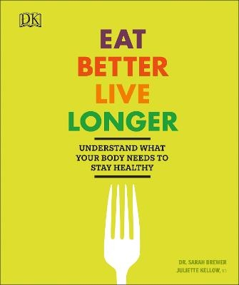 Eat Better, Live Longer - Sarah Brewer, Juliette Kellow