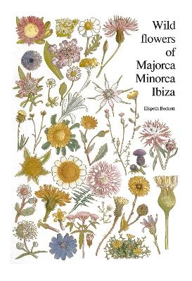 Wild flowers of Majorca Minorca and Ibiza - Elspeth Beckett