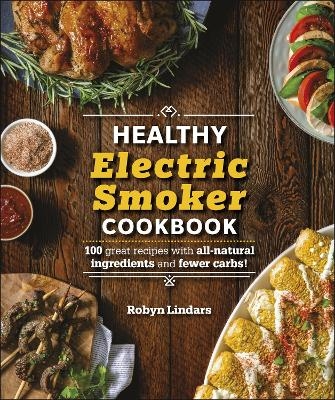The Healthy Electric Smoker Cookbook - Robyn Lindars