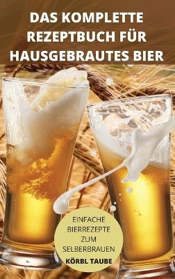 Das Komplette Rezeptbuch Für Hausgebrautes Bier