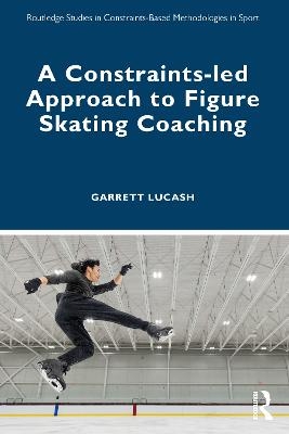 A Constraints-led Approach to Figure Skating Coaching - Garrett Lucash