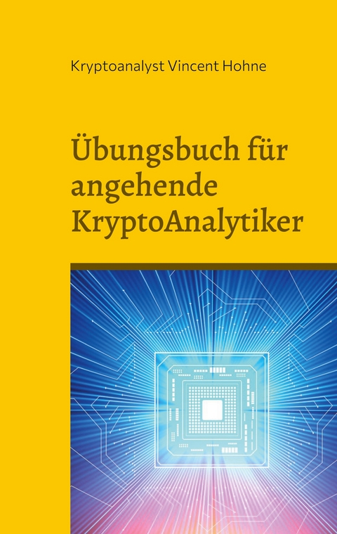 &Uuml;bungsbuch f&uuml;r angehende KryptoAnalytiker - Kryptoanalyst Vincent Hohne