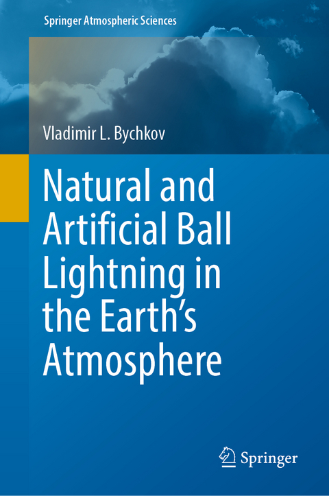 Natural and Artificial Ball Lightning in the Earth&rsquo;s Atmosphere - Vladimir L. Bychkov