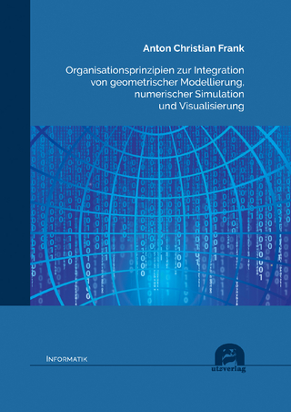 Organisationsprinzipien zur Integration von geometrischer Modellierung, numerischer Simulation und Visualisierung