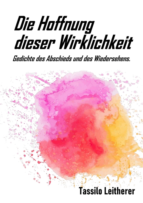 Die Hoffnung dieser Wirklichkeit - Tassilo Leitherer