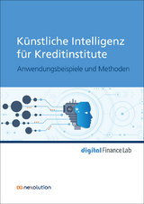K&uuml;nstliche Intelligenz f&uuml;r Kreditinstitute - Janis Bauer, Nico Baum, Stefan Berlik, Franz-Rudolf Br&uuml;ggemann, Heiko Dankert, Sascha Dierkes, M&aacute;rton Eifert, Sascha Geier, Steffen Gutjahr, Martin H&auml;ring, Christian Kappen, Or&ccedil;un Kaya, Marcel Langenberg, Ulrich Lechner, Oliver Maspfuhl, Thomas Ohlemacher, Anja Peters, Martin Schmidberger, Artur Steiner, Karin Thielemann, Kerem Tomak