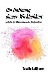 Die Hoffnung dieser Wirklichkeit - Tassilo Leitherer